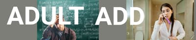 Adult ADD and ADHD care